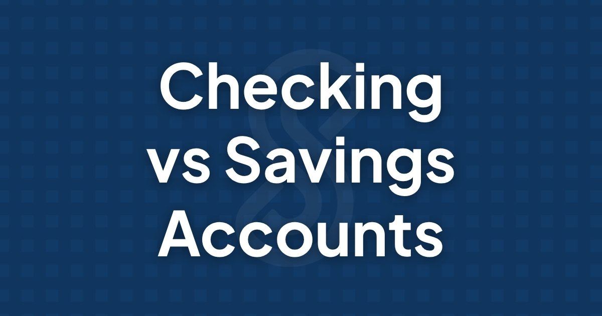 Checking vs Savings Accounts Differences and Which to Use