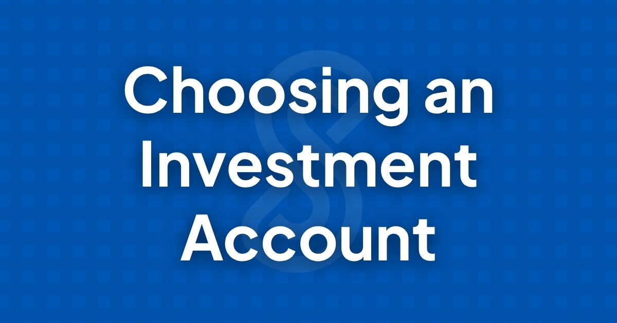 How to Choose an Investment Account